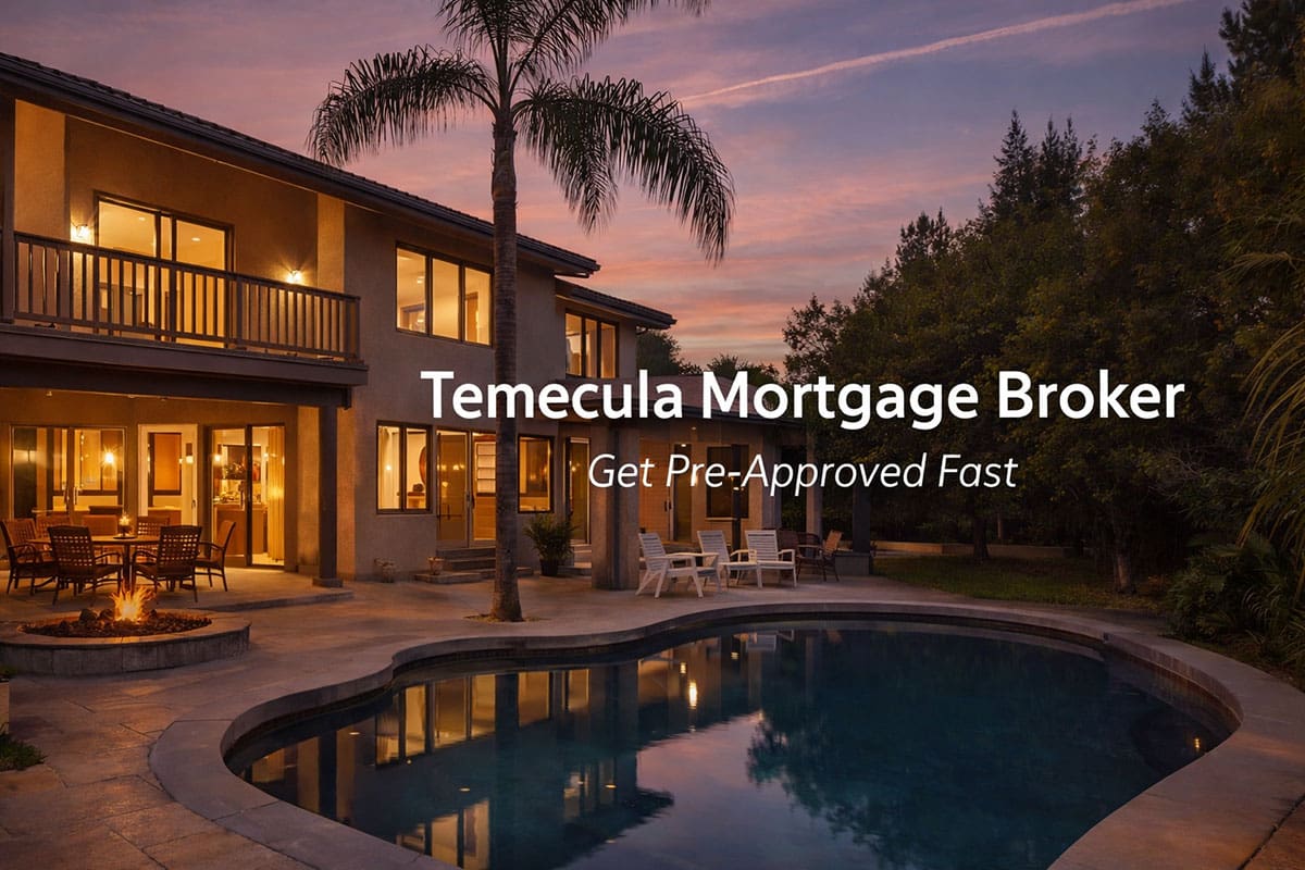 Temecula mortgage broker offering fast home loan pre-approval in Temecula, Murrieta, Menifee, and Southern California